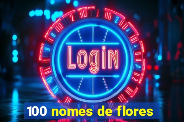 100 nomes de flores